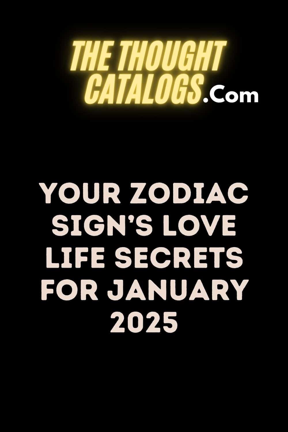 Your Zodiac Sign’s Love Life Secrets for January 2025