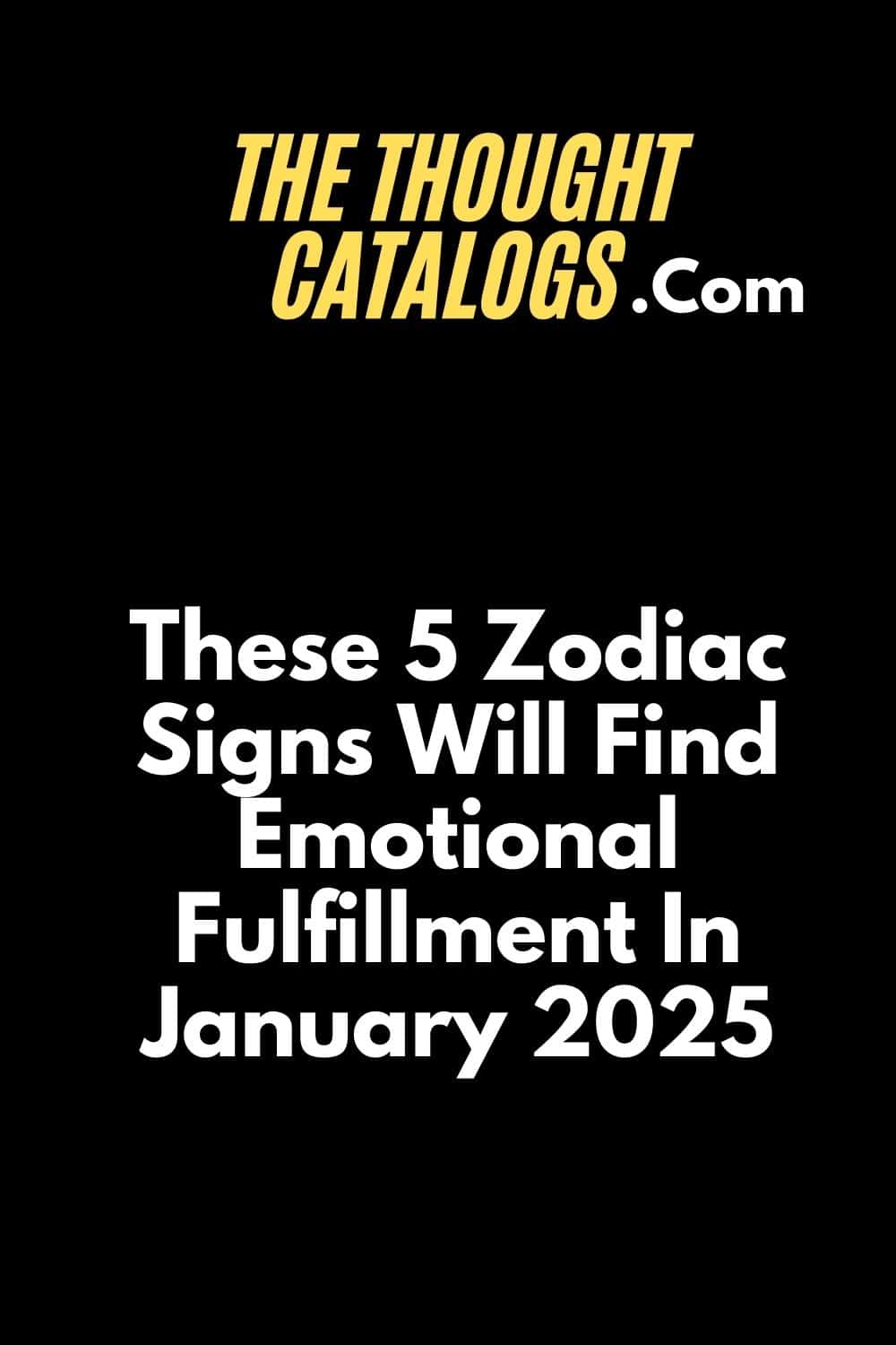 These 5 Zodiac Signs Will Find Emotional Fulfillment In January 2025