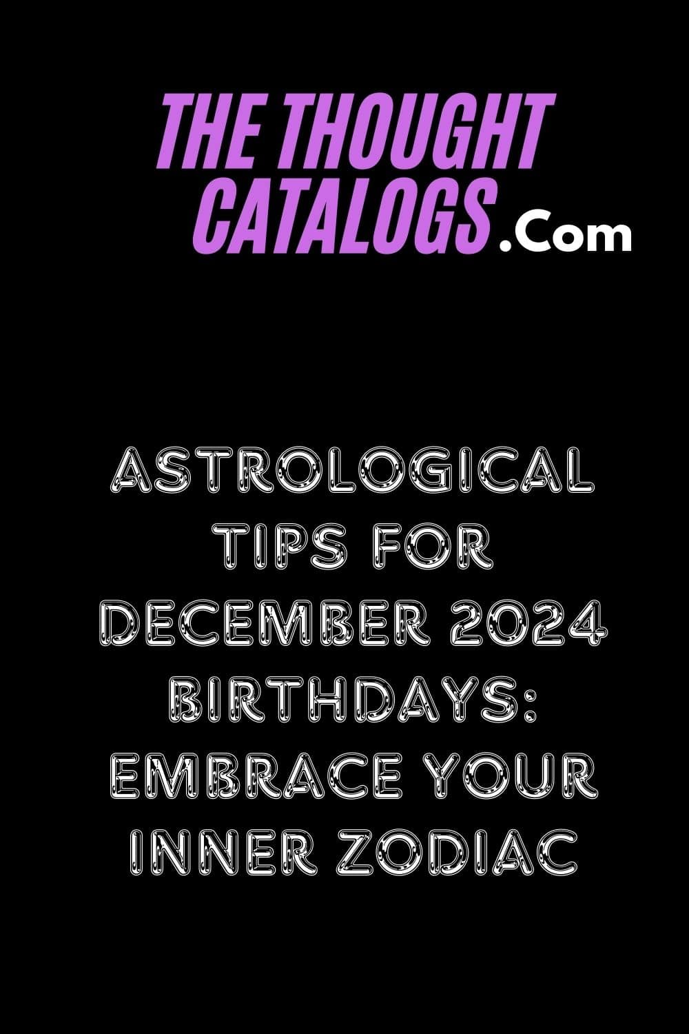 Astrological Tips for December 2024 Birthdays: Embrace Your Inner Zodiac