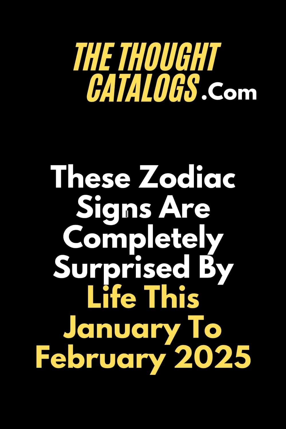 These Zodiac Signs Are Completely Surprised By Life This January To February 2025