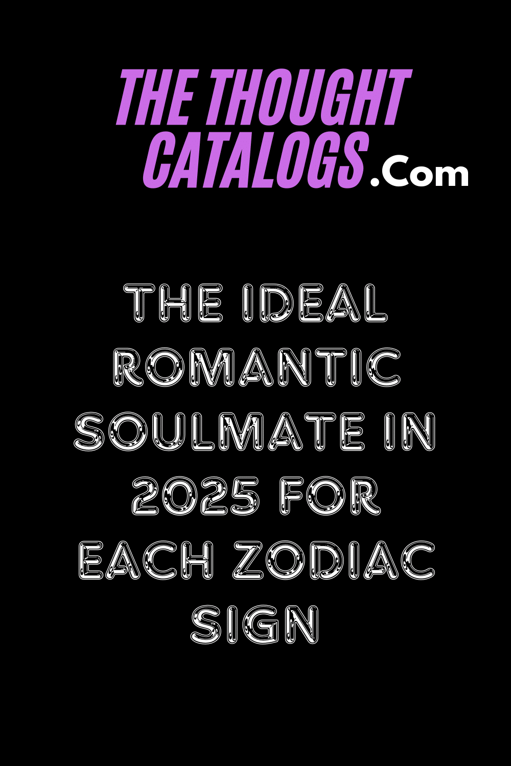 The Ideal Romantic Soulmate In 2025 For Each Zodiac Sign