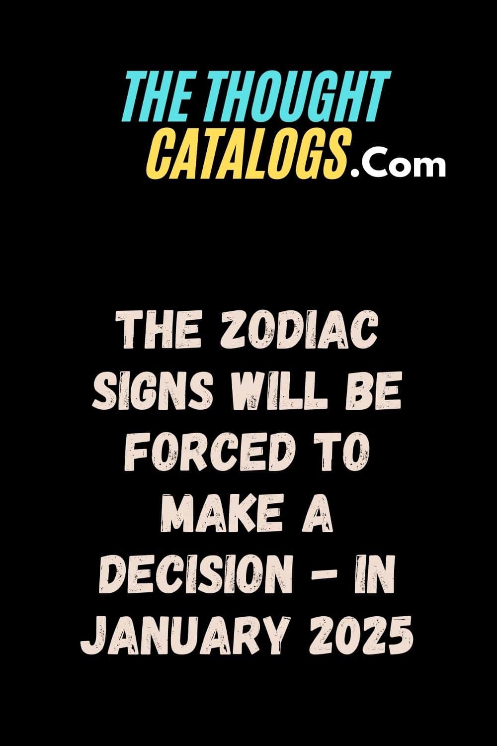 The Zodiac Signs Will Be Forced To Make A Decision - In January 2025