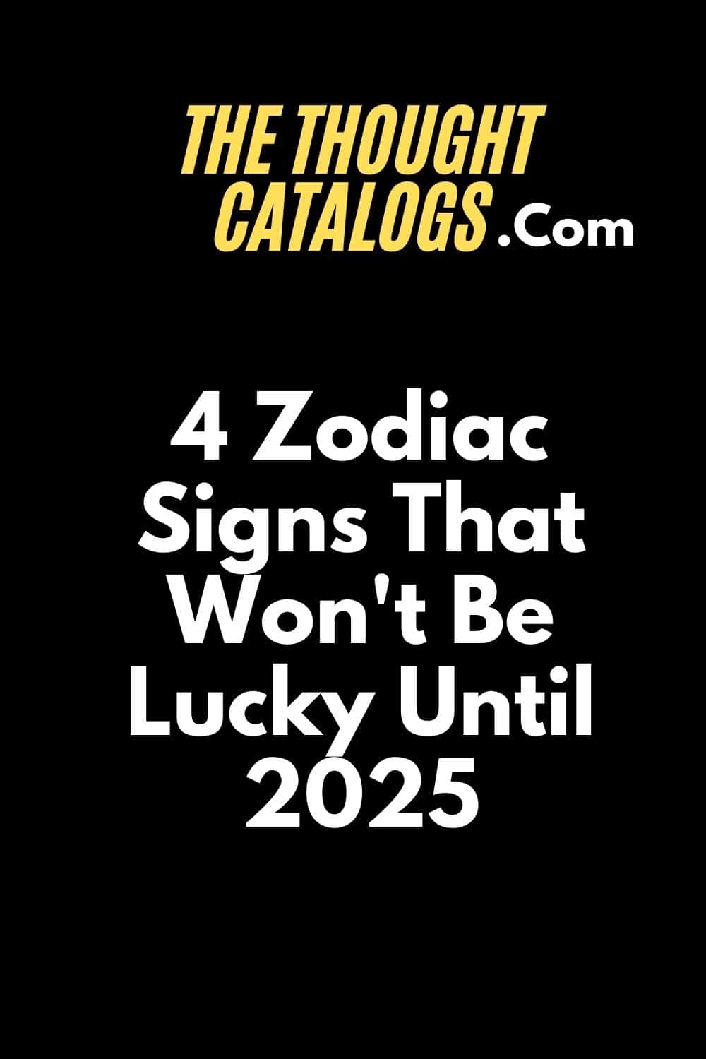 4 Zodiac Signs That Won't Be Lucky Until 2025