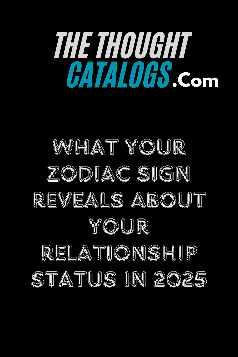 What Your Zodiac Sign Reveals About Your Relationship Status In 2025
