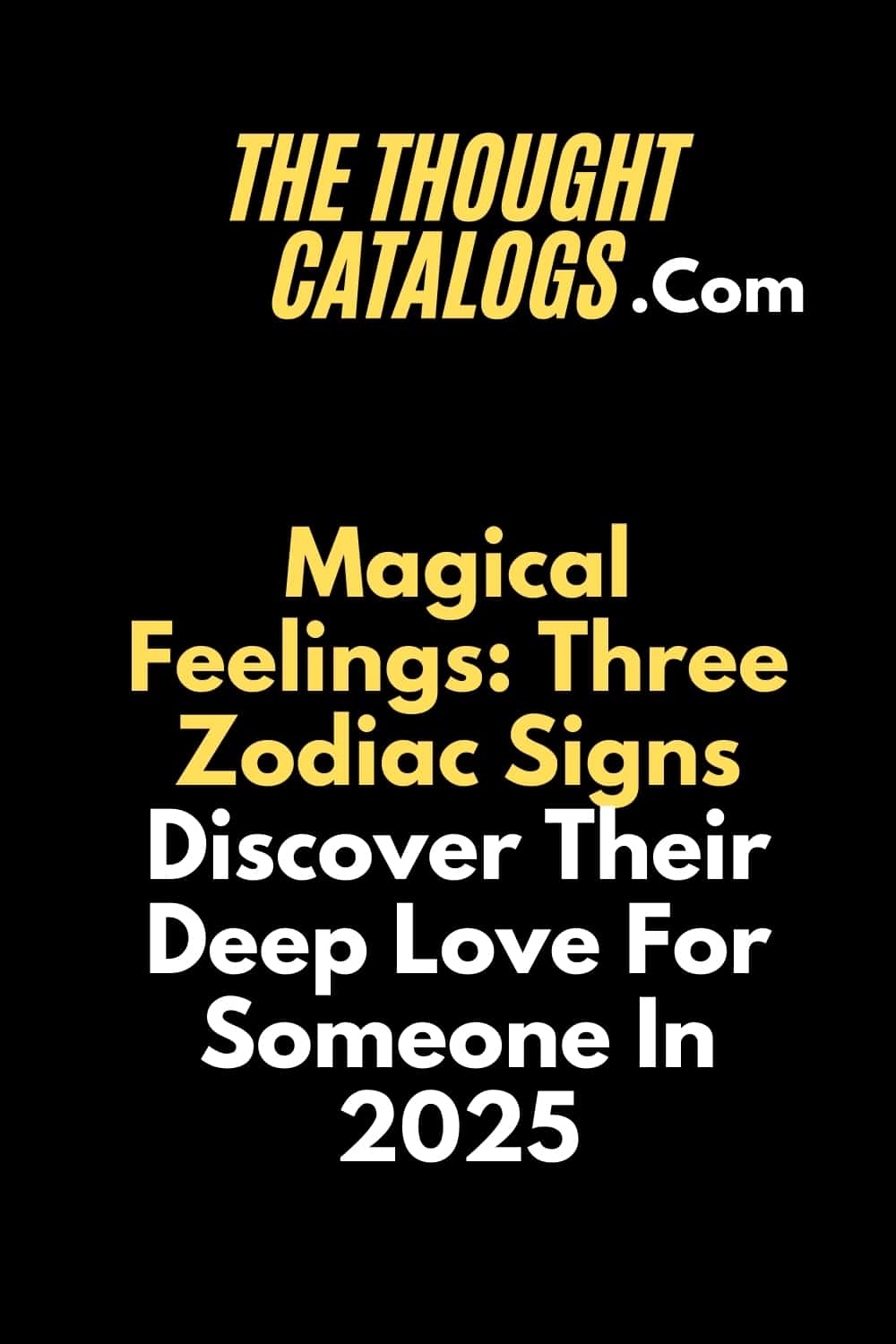 Magical Feelings: Three Zodiac Signs Discover Their Deep Love For Someone In 2025