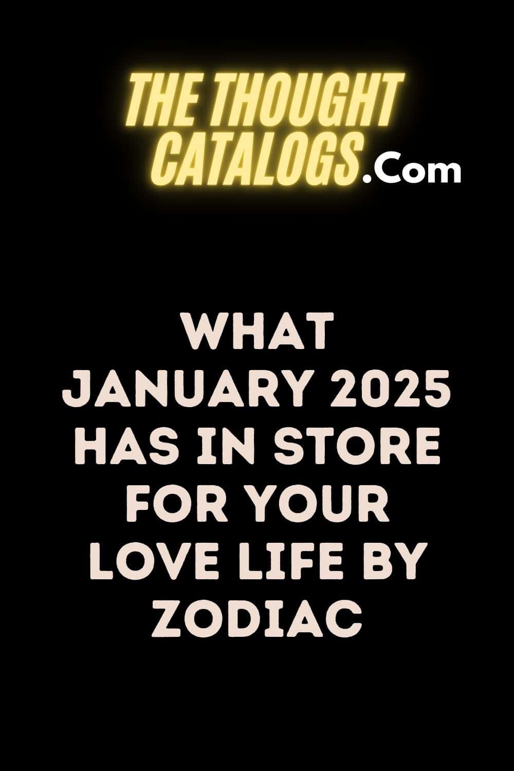 What January 2025 Has in Store for Your Love Life by Zodiac