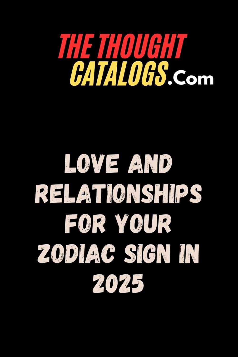 Love and Relationships for Your Zodiac Sign in 2025
