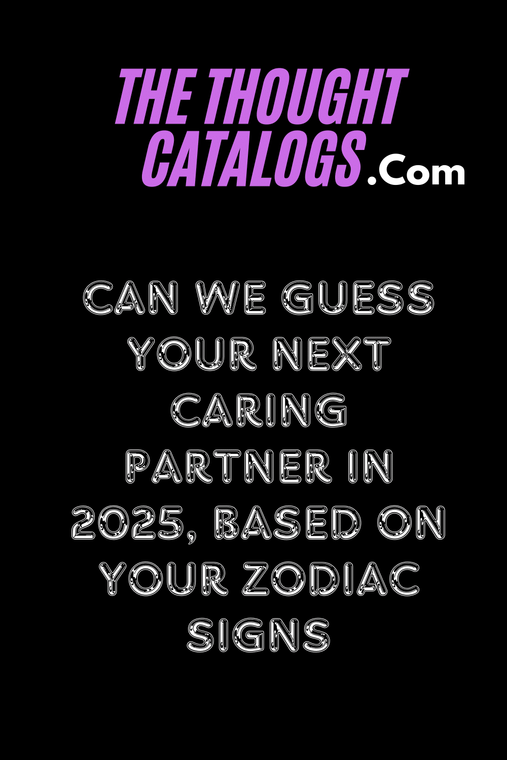 Can We Guess Your Next Caring Partner In 2025, Based On Your Zodiac Signs