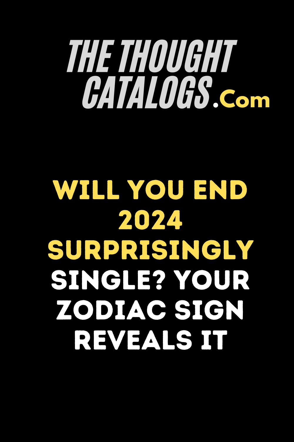 Will You End 2024 Surprisingly Single? Your Zodiac Sign Reveals It