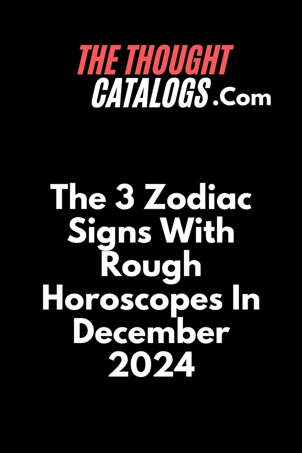 The 3 Zodiac Signs With Rough Horoscopes In December 2024