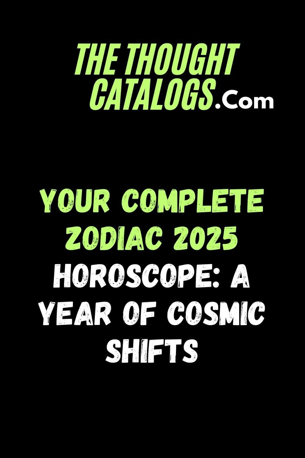 Your Complete Zodiac 2025 Horoscope: A Year of Cosmic Shifts