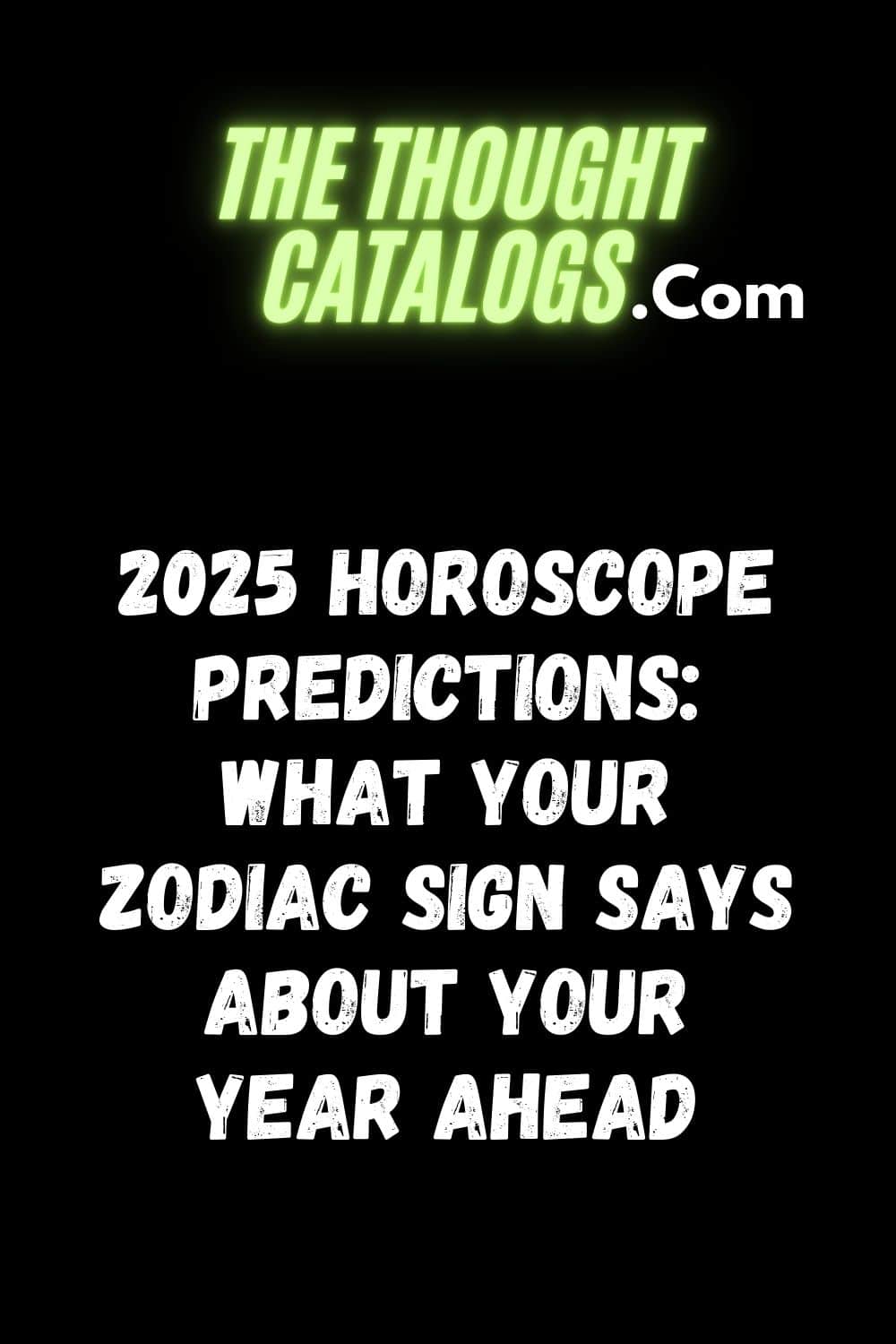 2025 Horoscope Predictions: What Your Zodiac Sign Says About Your Year Ahead