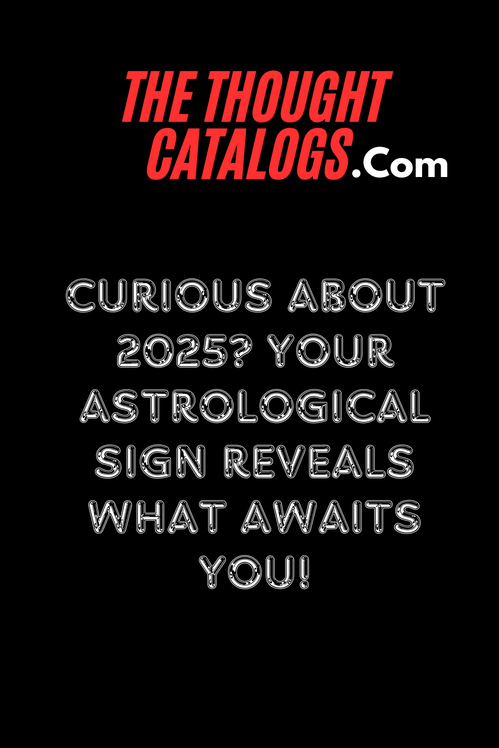 Curious About 2025? Your Astrological Sign Reveals What Awaits You!