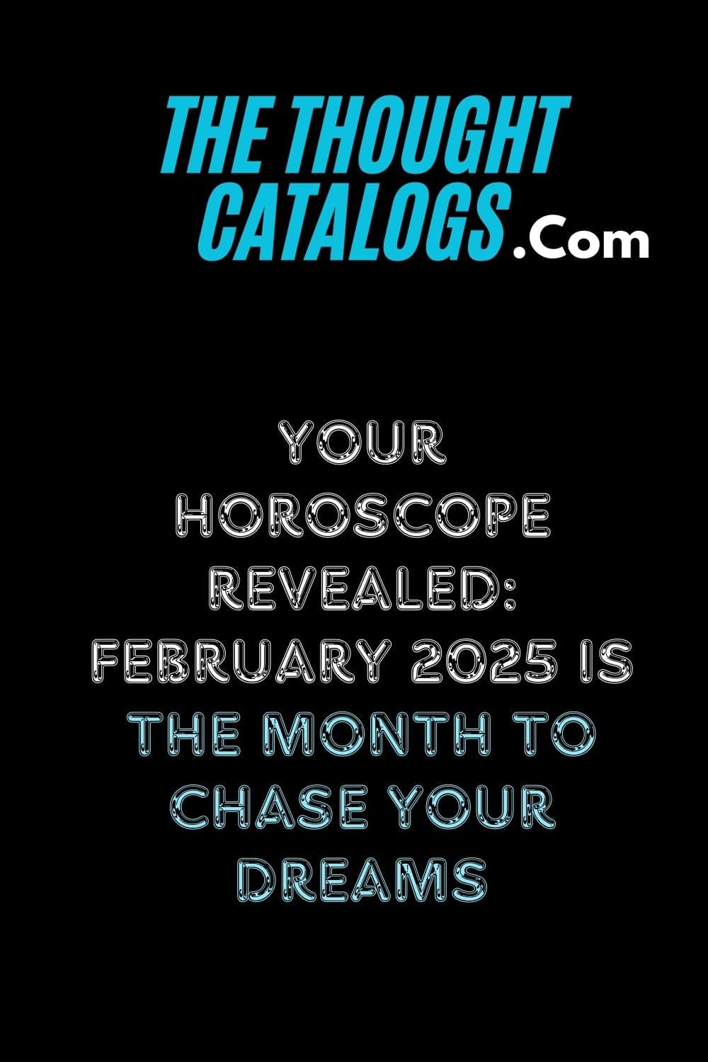 Your Horoscope Revealed: February 2025 Is the Month to Chase Your Dreams