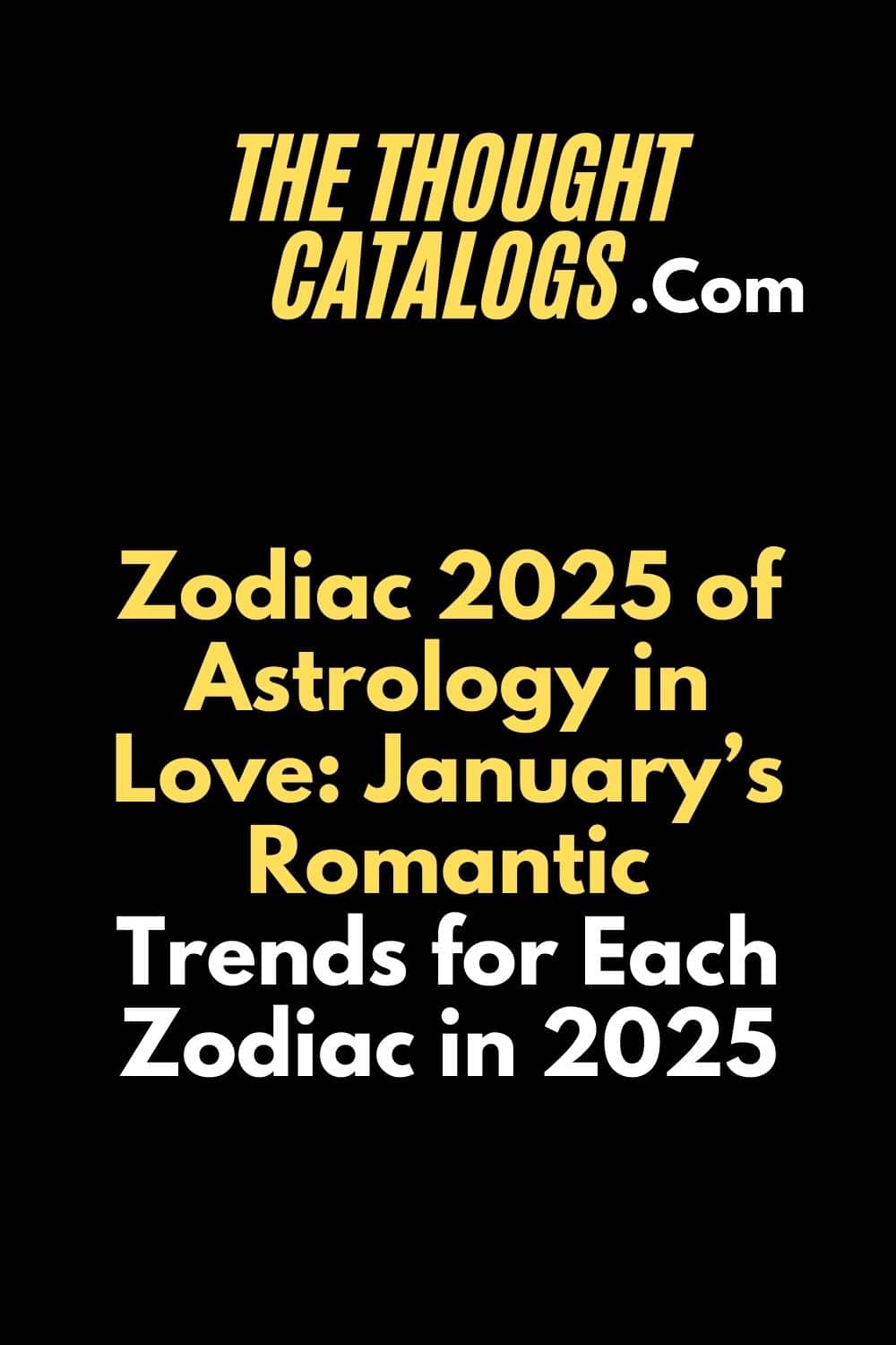 Zodiac 2025 of Astrology in Love: January’s Romantic Trends for Each Zodiac in 2025