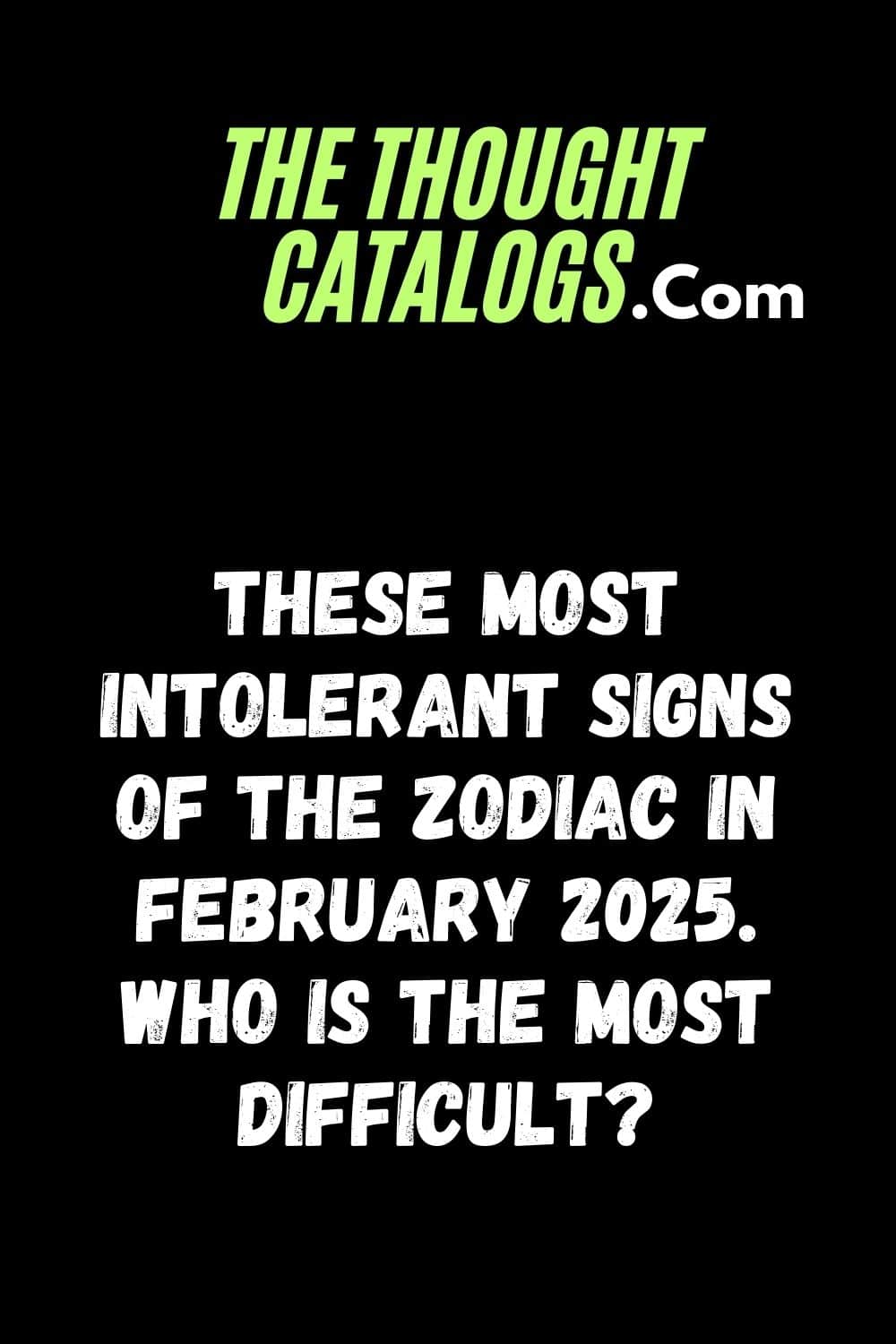 These Most Intolerant Signs Of The Zodiac In February 2025. Who Is The Most Difficult?