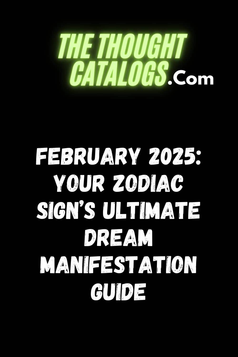 February 2025: Your Zodiac Sign’s Ultimate Dream Manifestation Guide