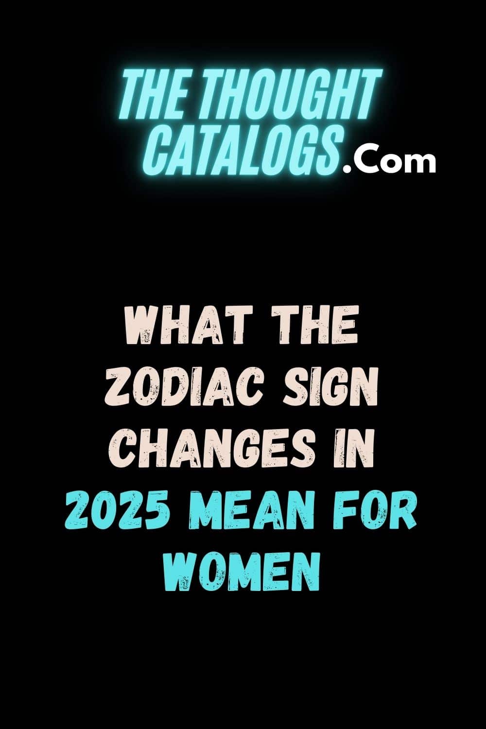 What the Zodiac Sign Changes in 2025 Mean for Women