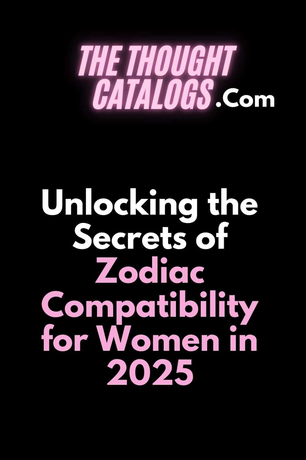 Unlocking the Secrets of Zodiac Compatibility for Women in 2025