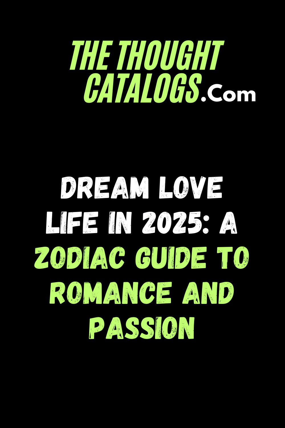 Dream Love Life in 2025: A Zodiac Guide to Romance and Passion