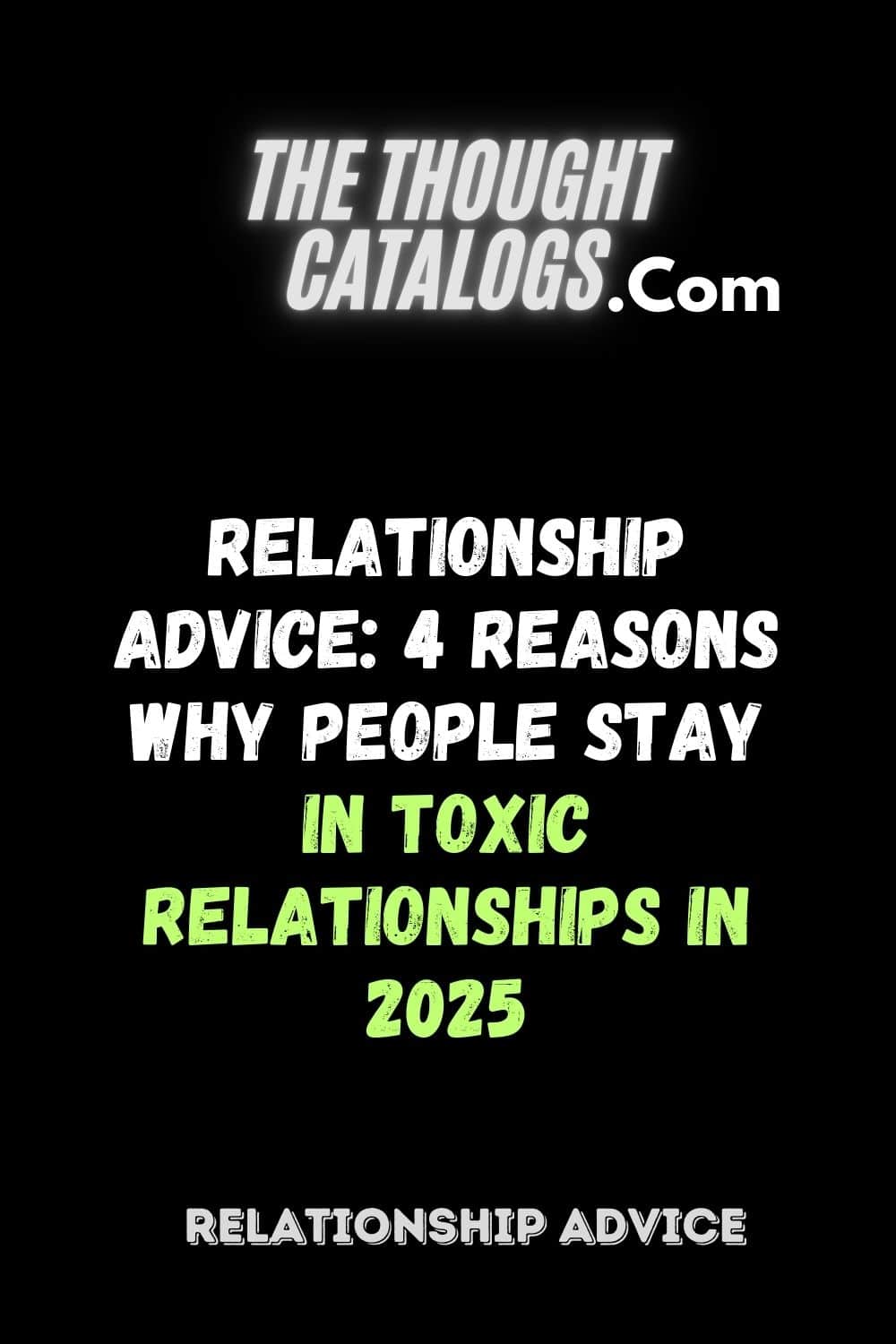 Relationship Advice: 4 Reasons Why People Stay in Toxic Relationships In 2025