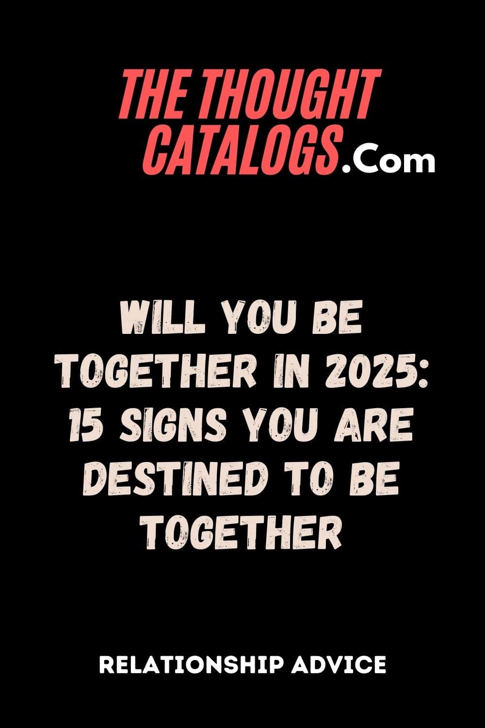 Will You Be Together In 2025: 15 Signs You Are Destined to Be Together