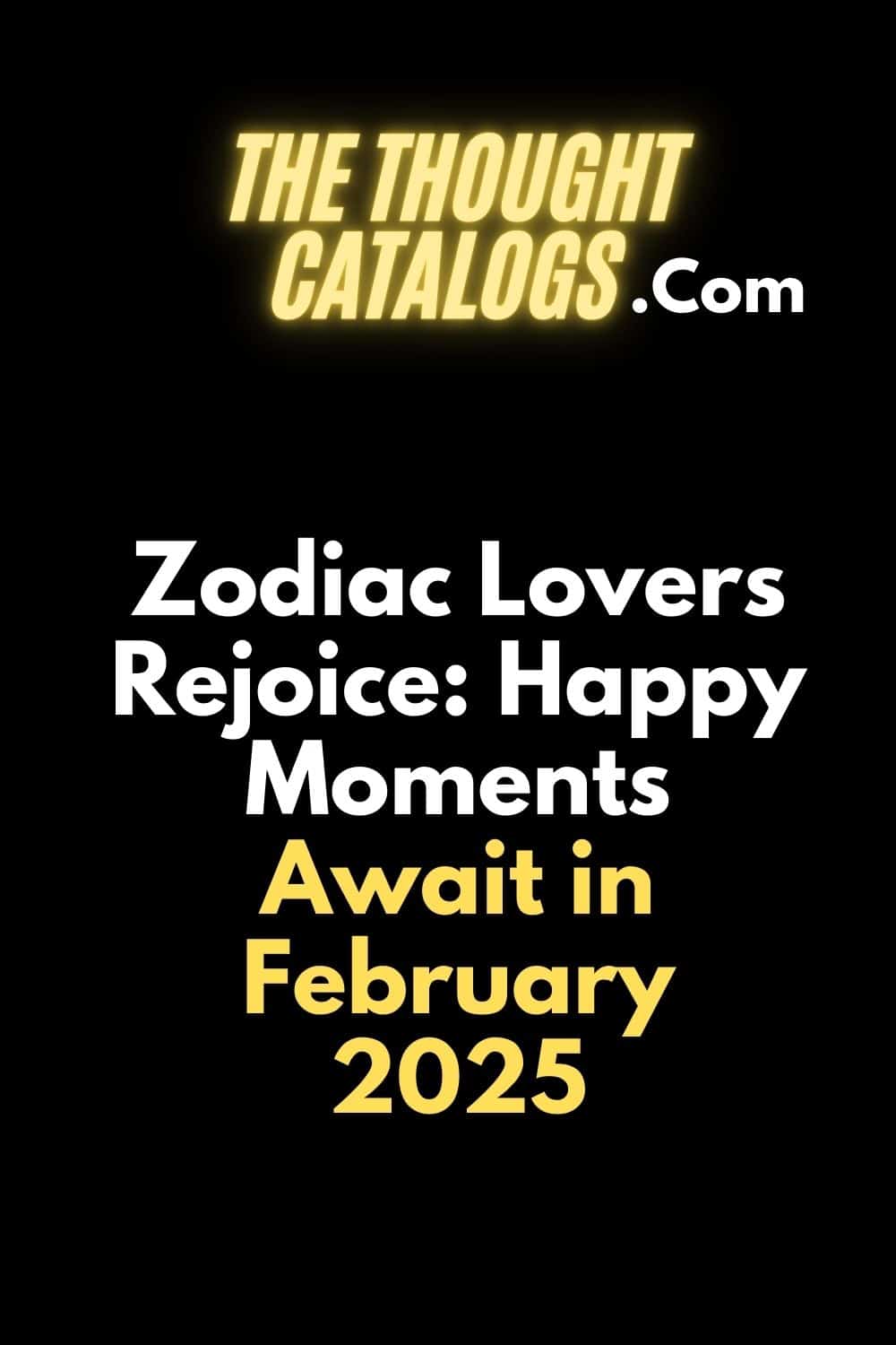 Zodiac Lovers Rejoice: Happy Moments Await in February 2025