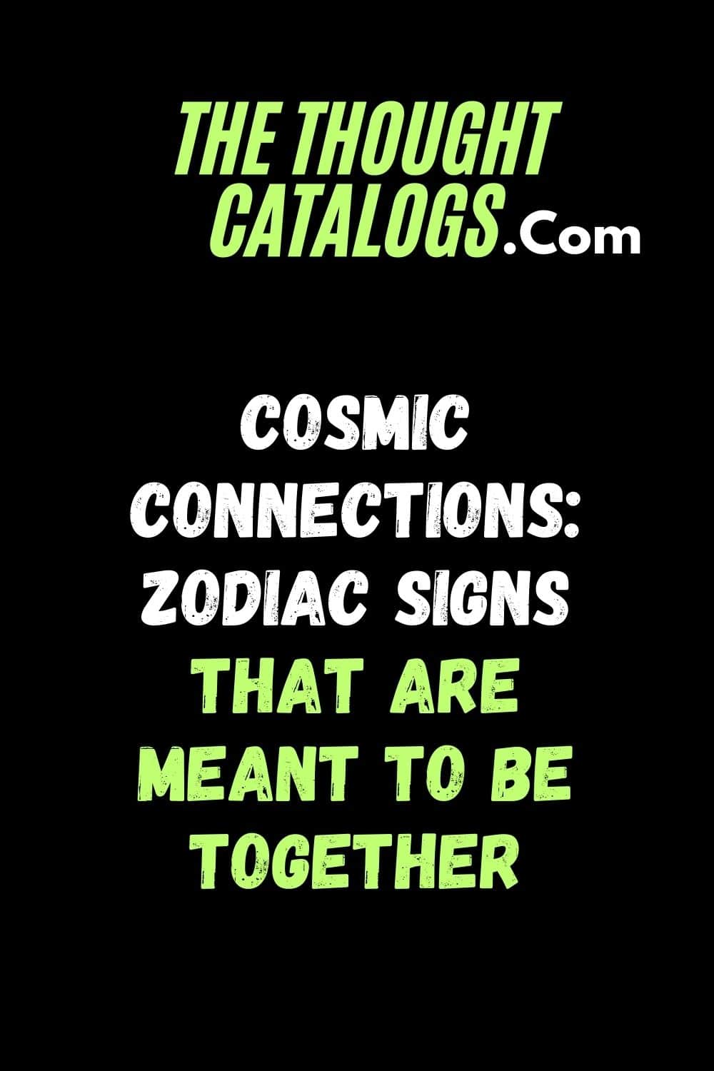 Cosmic Connections: Zodiac Signs That Are Meant to Be Together