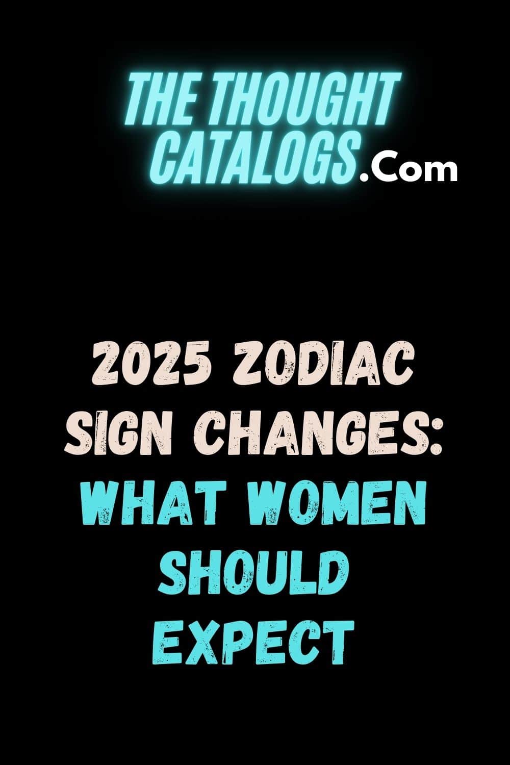 2025 Zodiac Sign Changes: What Women Should Expect