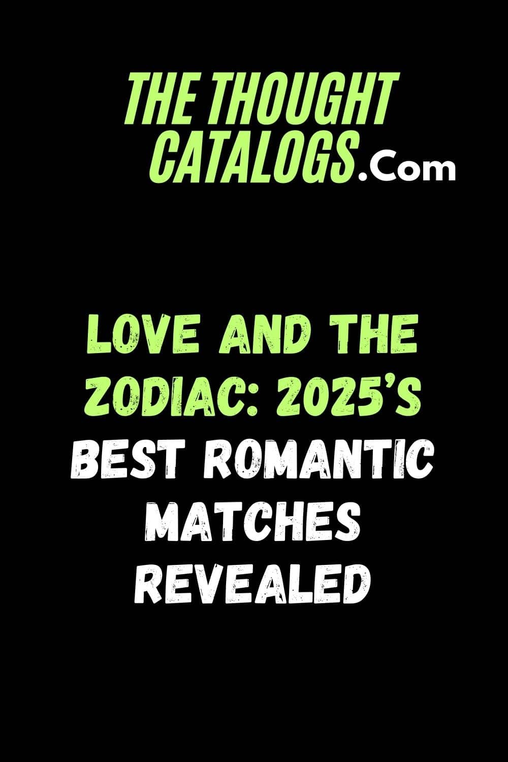 Love and the Zodiac: 2025’s Best Romantic Matches Revealed