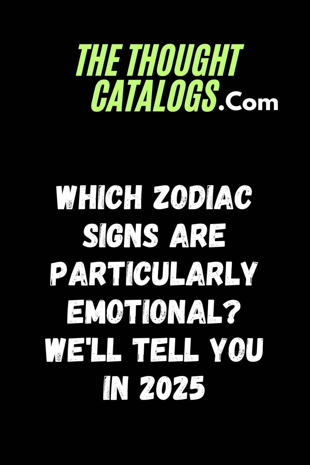 Which Zodiac Signs Are Particularly Emotional? We'll Tell You In 2025