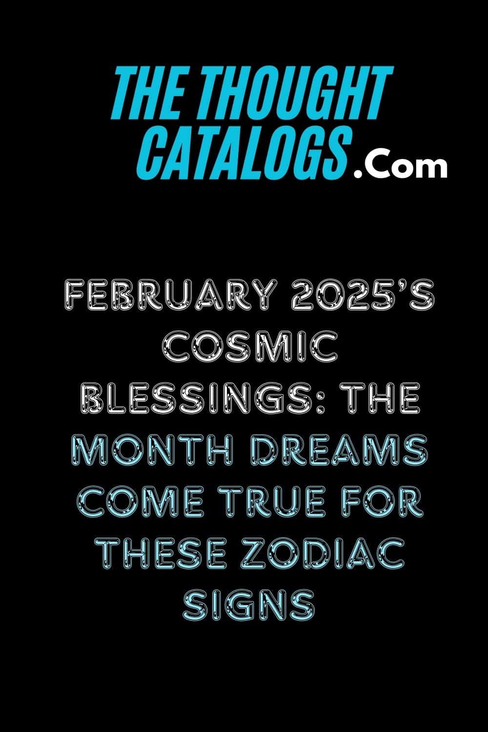 February 2025’s Cosmic Blessings: The Month Dreams Come True for These Zodiac Signs