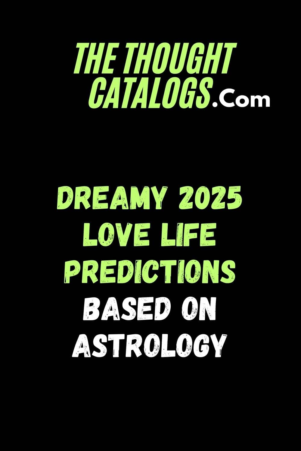 Dreamy 2025 Love Life Predictions Based on Astrology