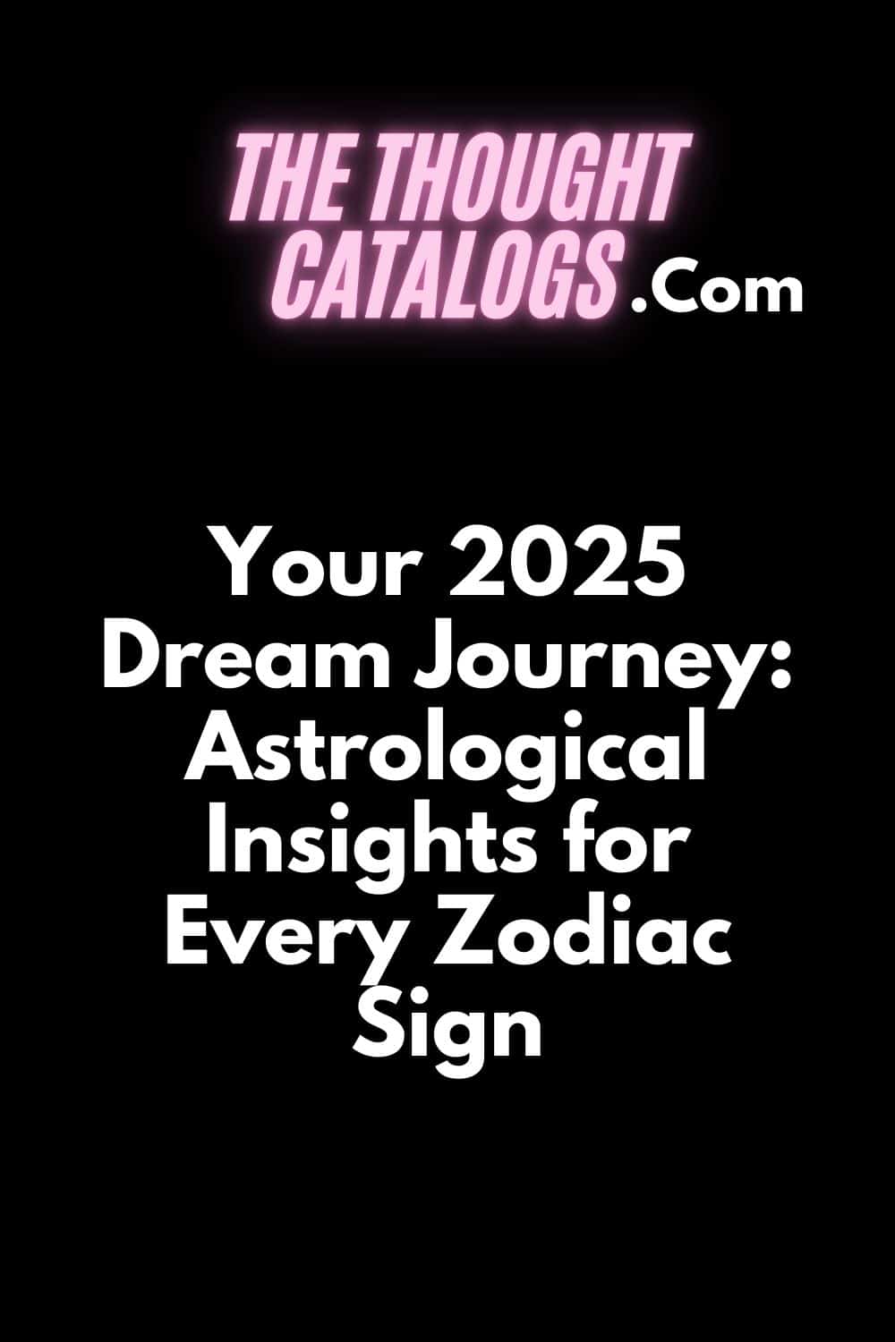 Your 2025 Dream Journey: Astrological Insights for Every Zodiac Sign