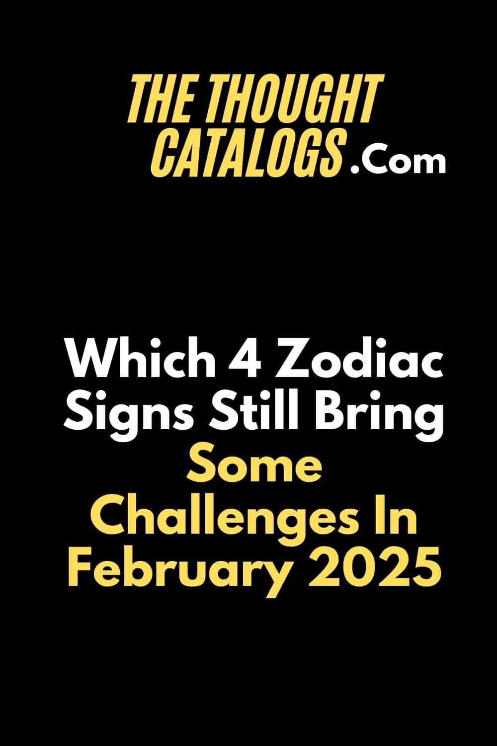 Which 4 Zodiac Signs Still Bring Some Challenges In February 2025