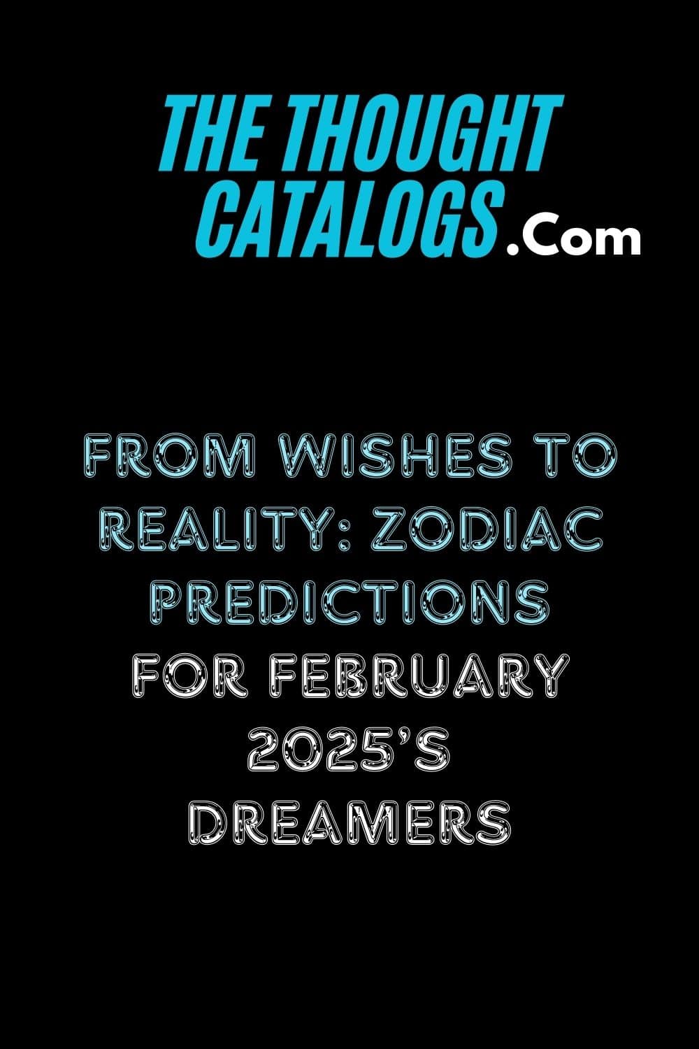 From Wishes to Reality: Zodiac Predictions for February 2025’s Dreamers