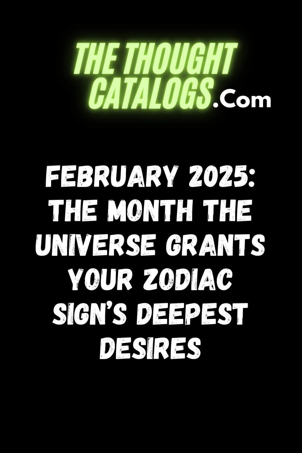 February 2025: The Month the Universe Grants Your Zodiac Sign’s Deepest Desires