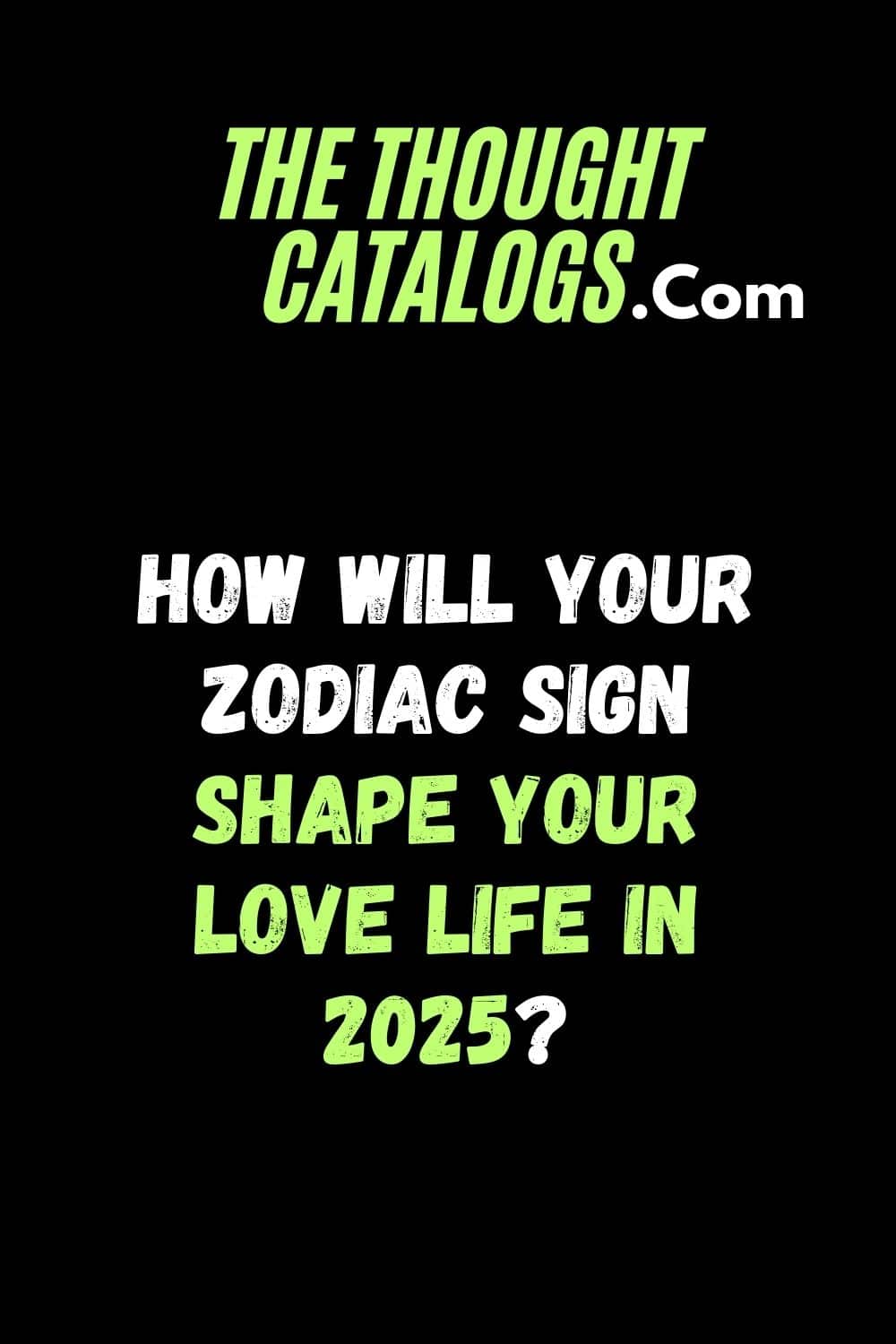 How Will Your Zodiac Sign Shape Your Love Life in 2025?