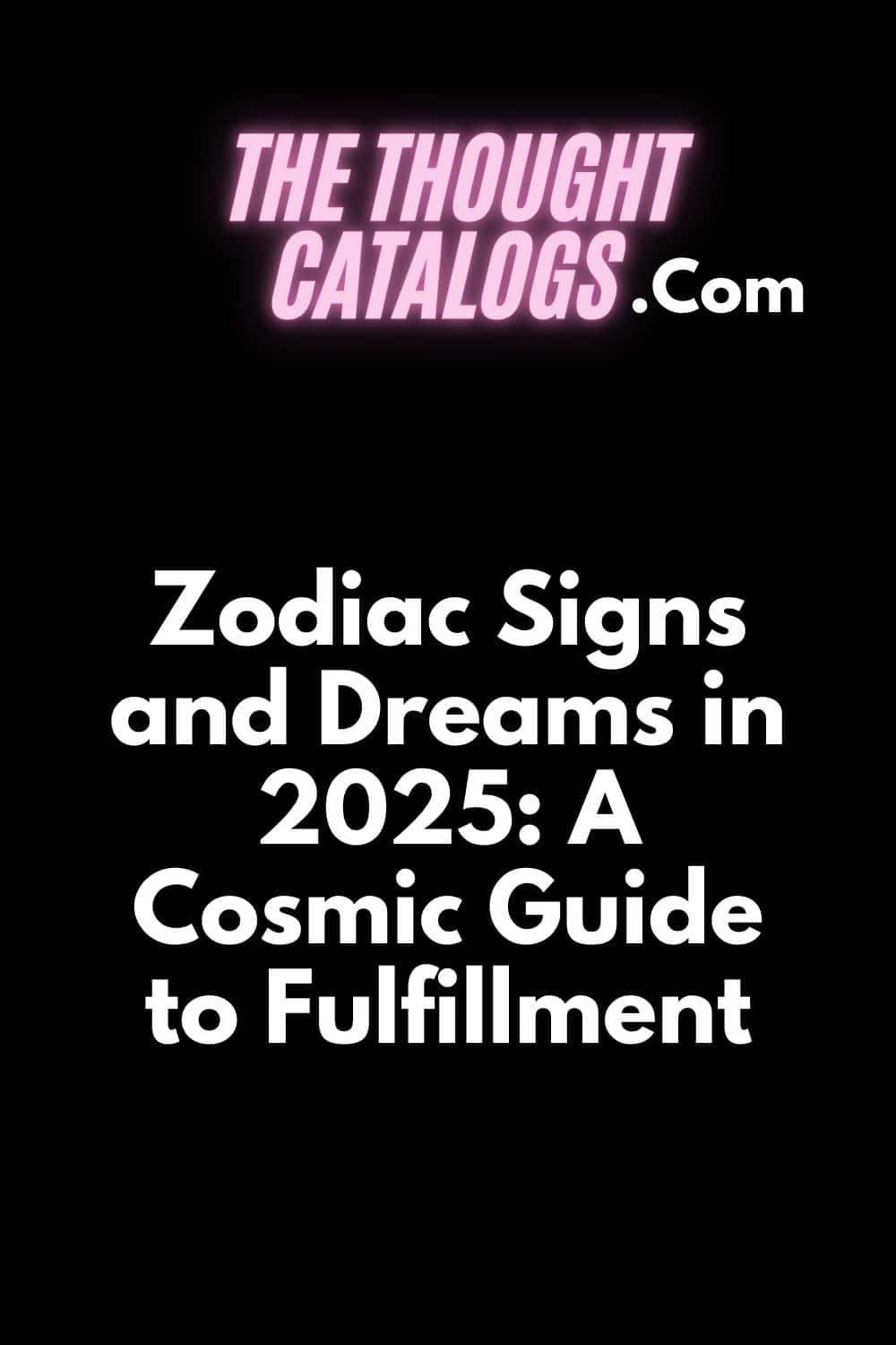 Zodiac Signs and Dreams in 2025: A Cosmic Guide to Fulfillment