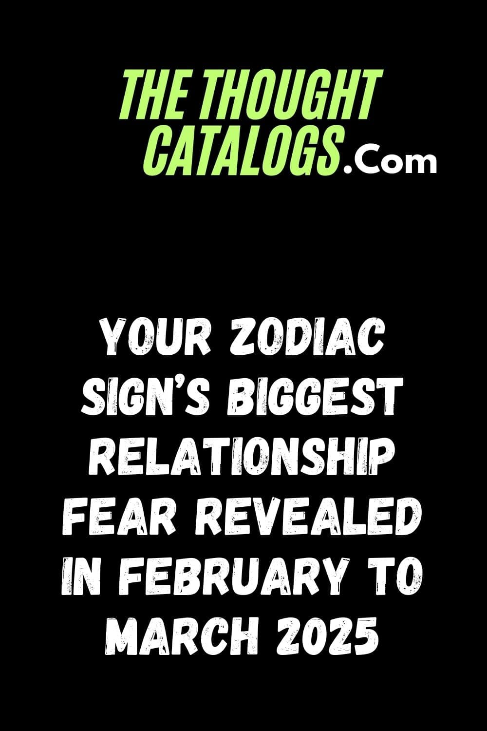 Your Zodiac Sign’s Biggest Relationship Fear Revealed In February To March 2025