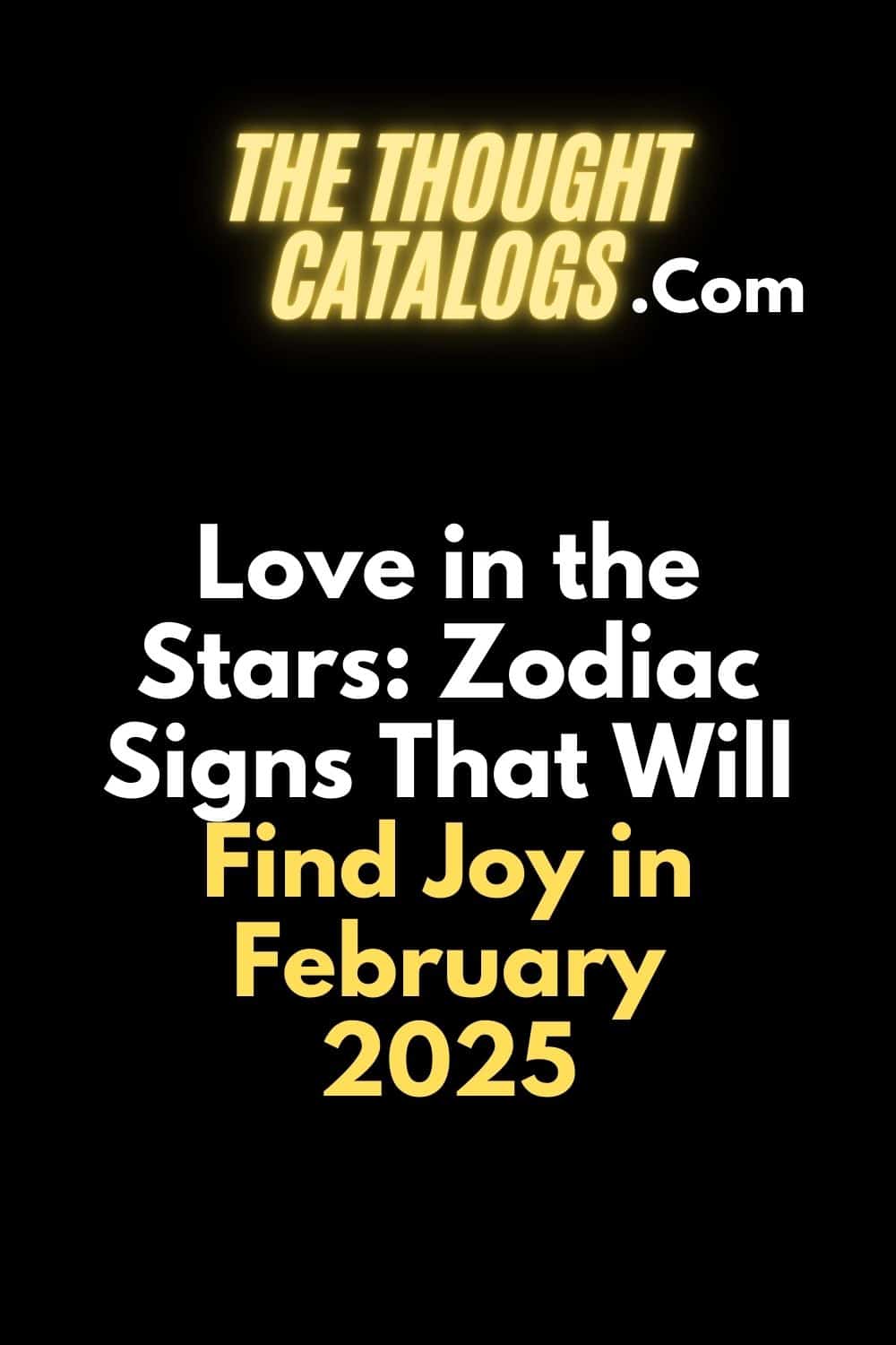 Love in the Stars: Zodiac Signs That Will Find Joy in February 2025