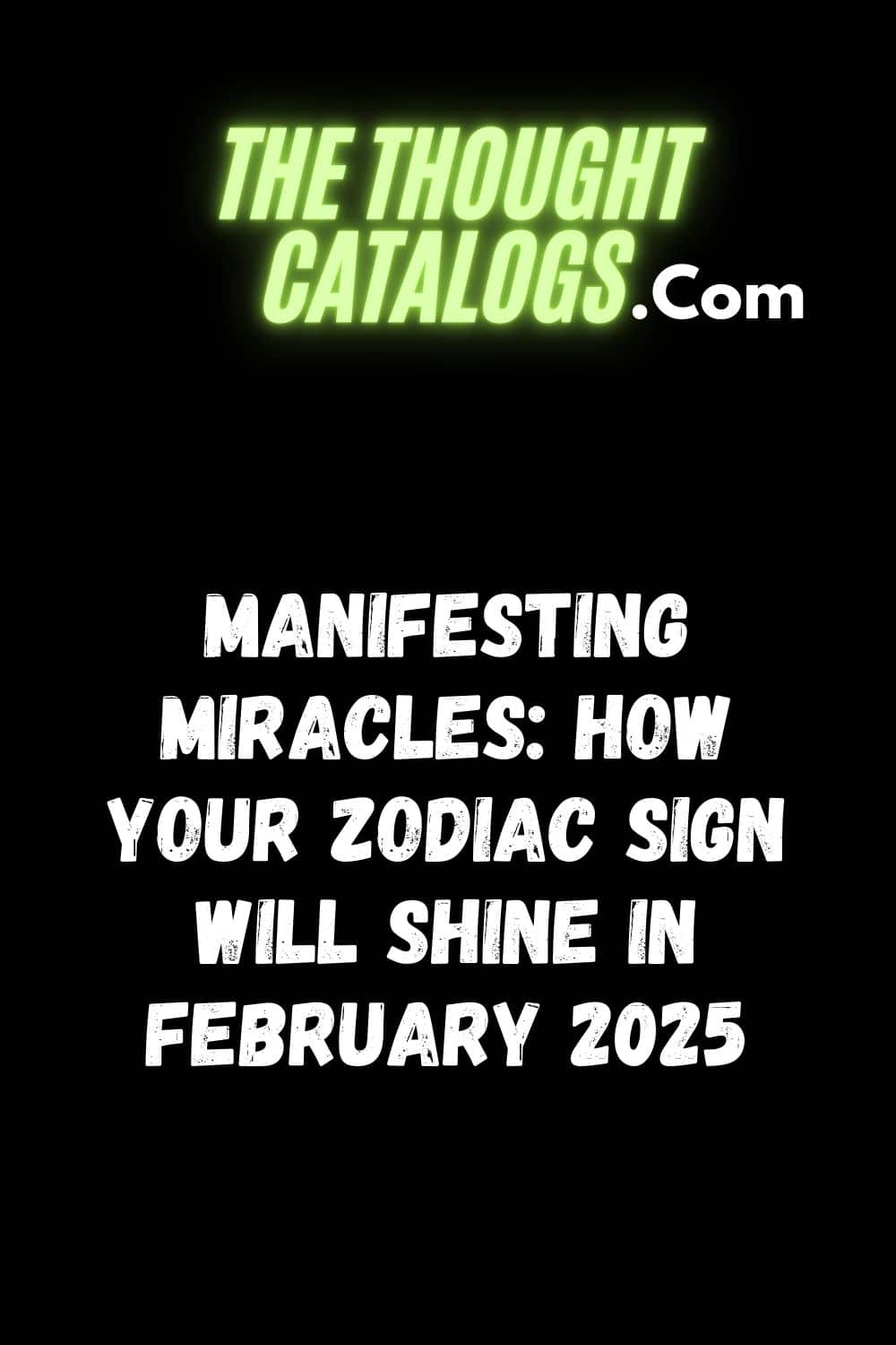 Manifesting Miracles: How Your Zodiac Sign Will Shine in February 2025