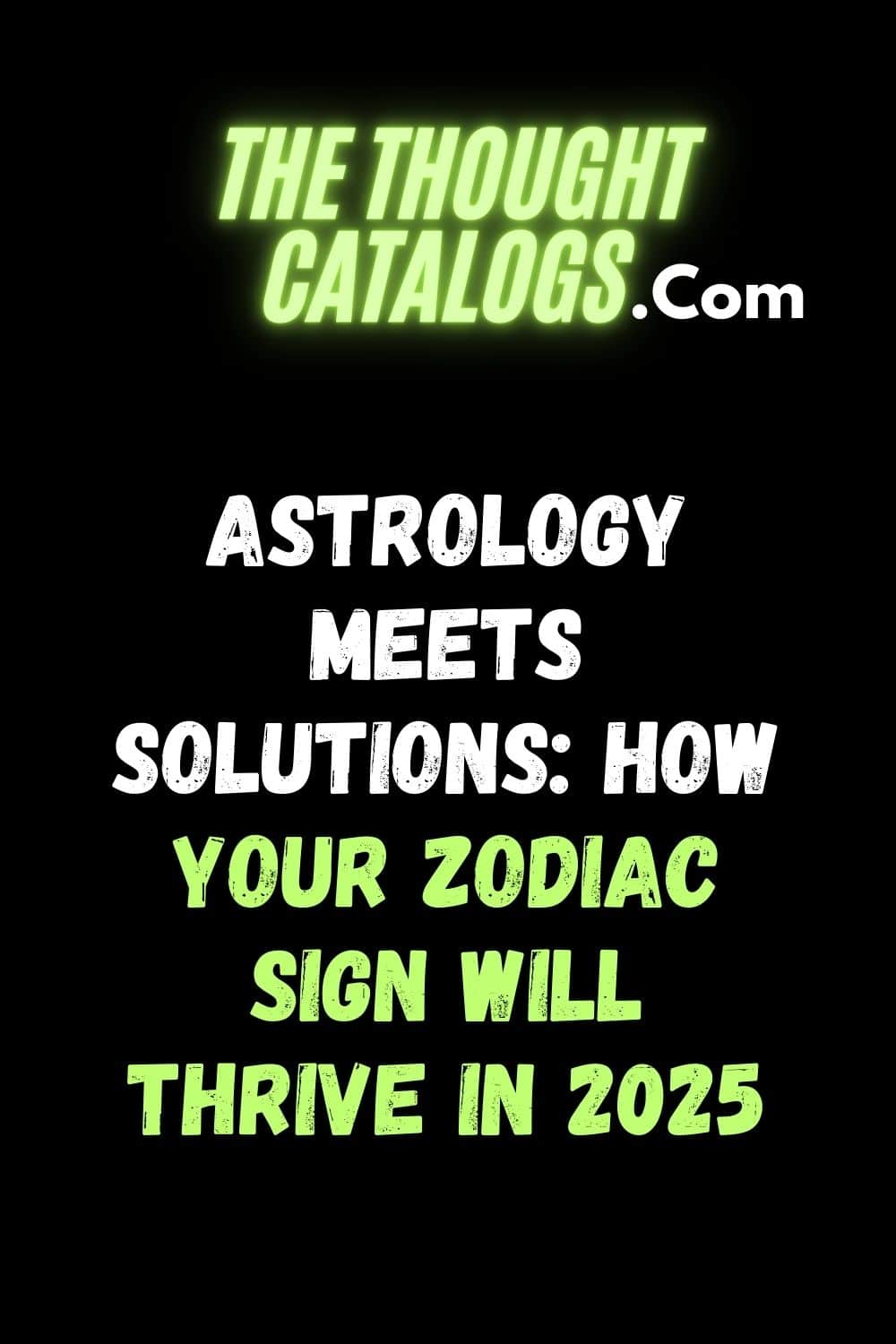 Astrology Meets Solutions: How Your Zodiac Sign Will Thrive in 2025