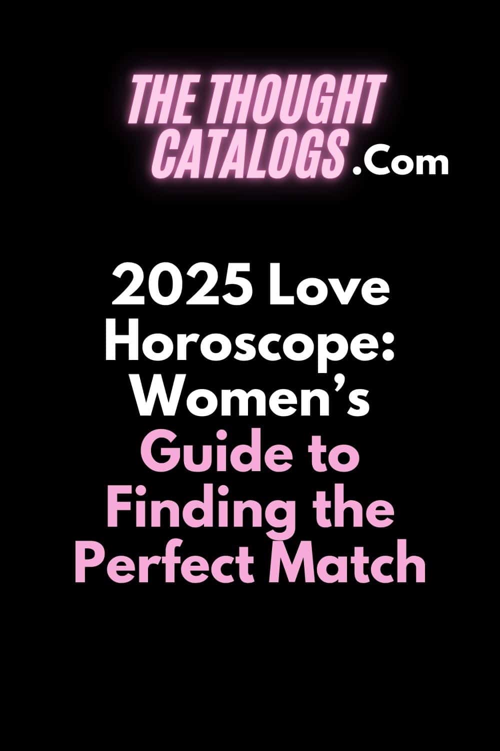 2025 Love Horoscope: Women’s Guide to Finding the Perfect Match