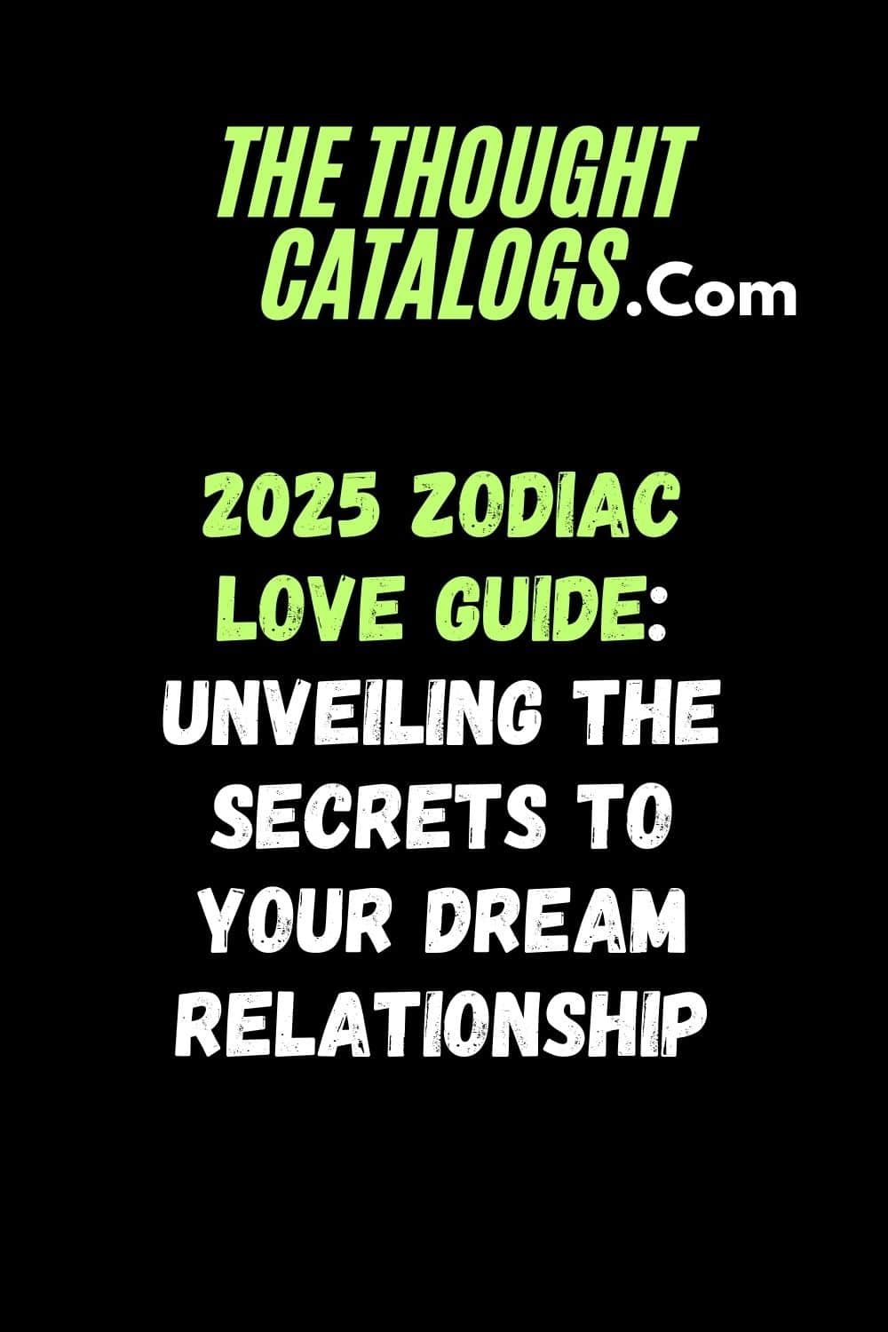 2025 Zodiac Love Guide: Unveiling the Secrets to Your Dream Relationship