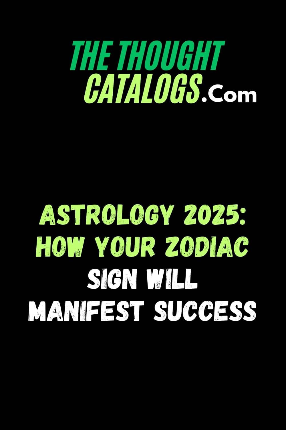 Astrology 2025: How Your Zodiac Sign Will Manifest Success