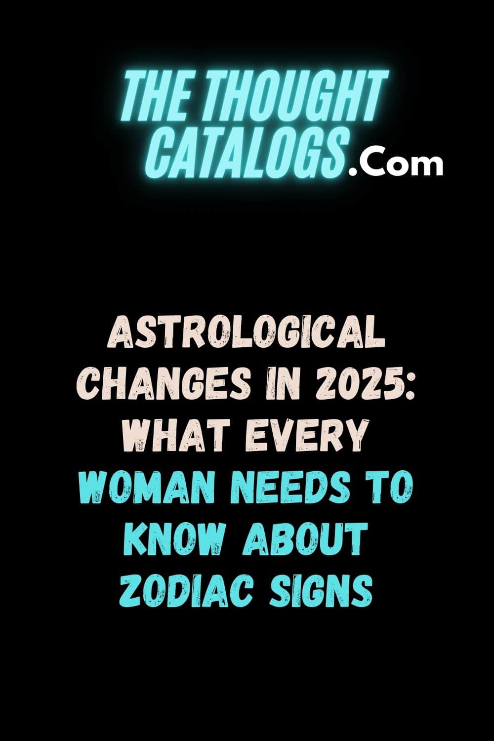 Astrological Changes in 2025: What Every Woman Needs to Know About Zodiac Signs