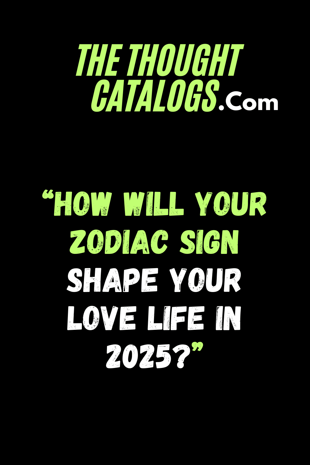 "How Will Your Zodiac Sign Shape Your Love Life in 2025?"