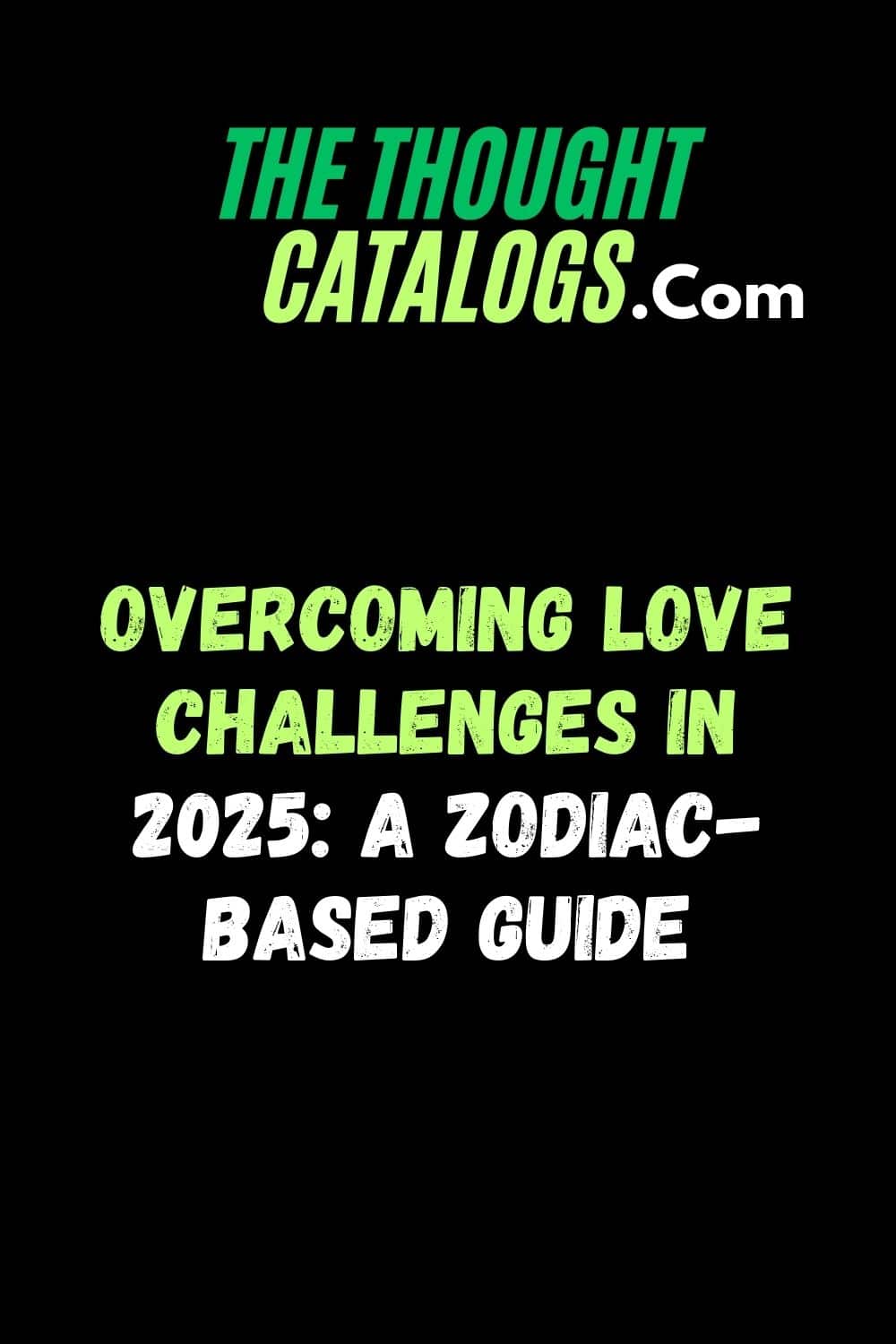 Overcoming Love Challenges in 2025: A Zodiac-Based Guide