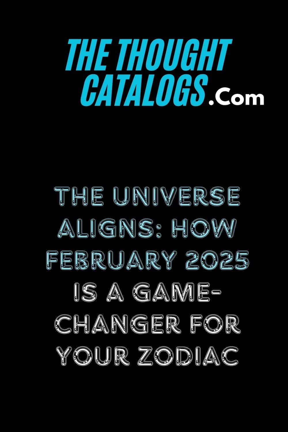 The Universe Aligns: How February 2025 Is a Game-Changer for Your Zodiac